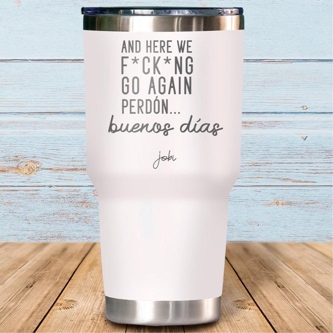 And he we f*ck*ng go again, perdón... buenos días - Vaso Térmico