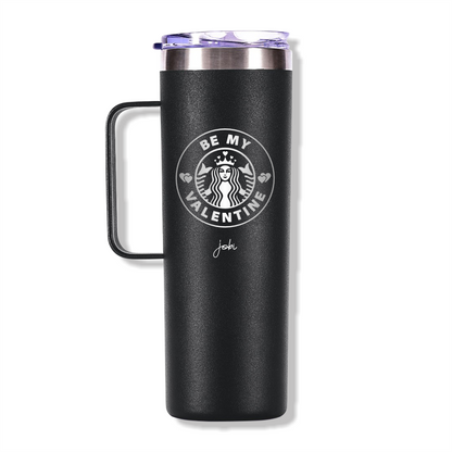 BE MY VALENTINE - TAZA TÉRMICA 20 OZ