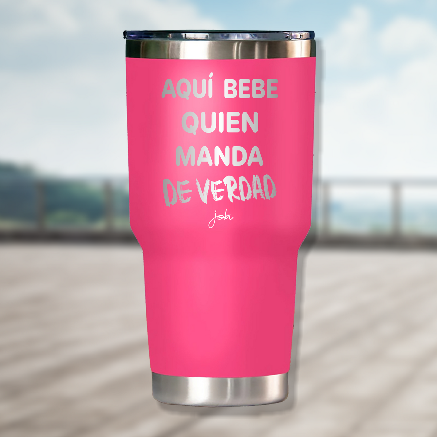 AQUÍ BEBE QUIEN MANDA DE VERDAD - VASO TÉRMICO 30 OZ