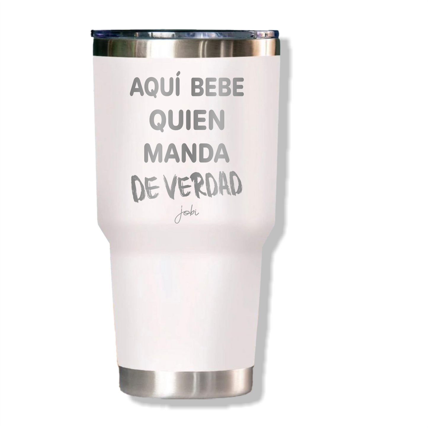 AQUÍ BEBE QUIEN MANDA DE VERDAD - VASO TÉRMICO 30 OZ