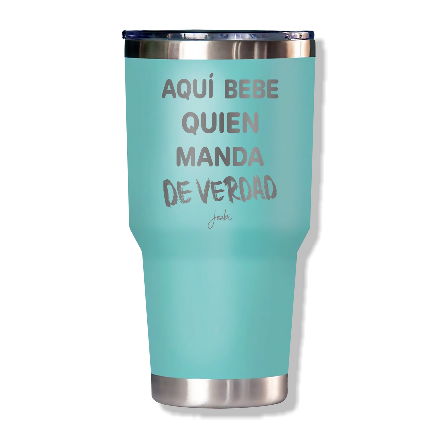 AQUÍ BEBE QUIEN MANDA DE VERDAD - VASO TÉRMICO 30 OZ