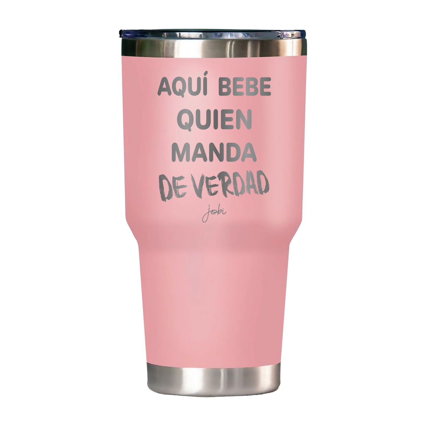 AQUÍ BEBE QUIEN MANDA DE VERDAD - VASO TÉRMICO 30 OZ