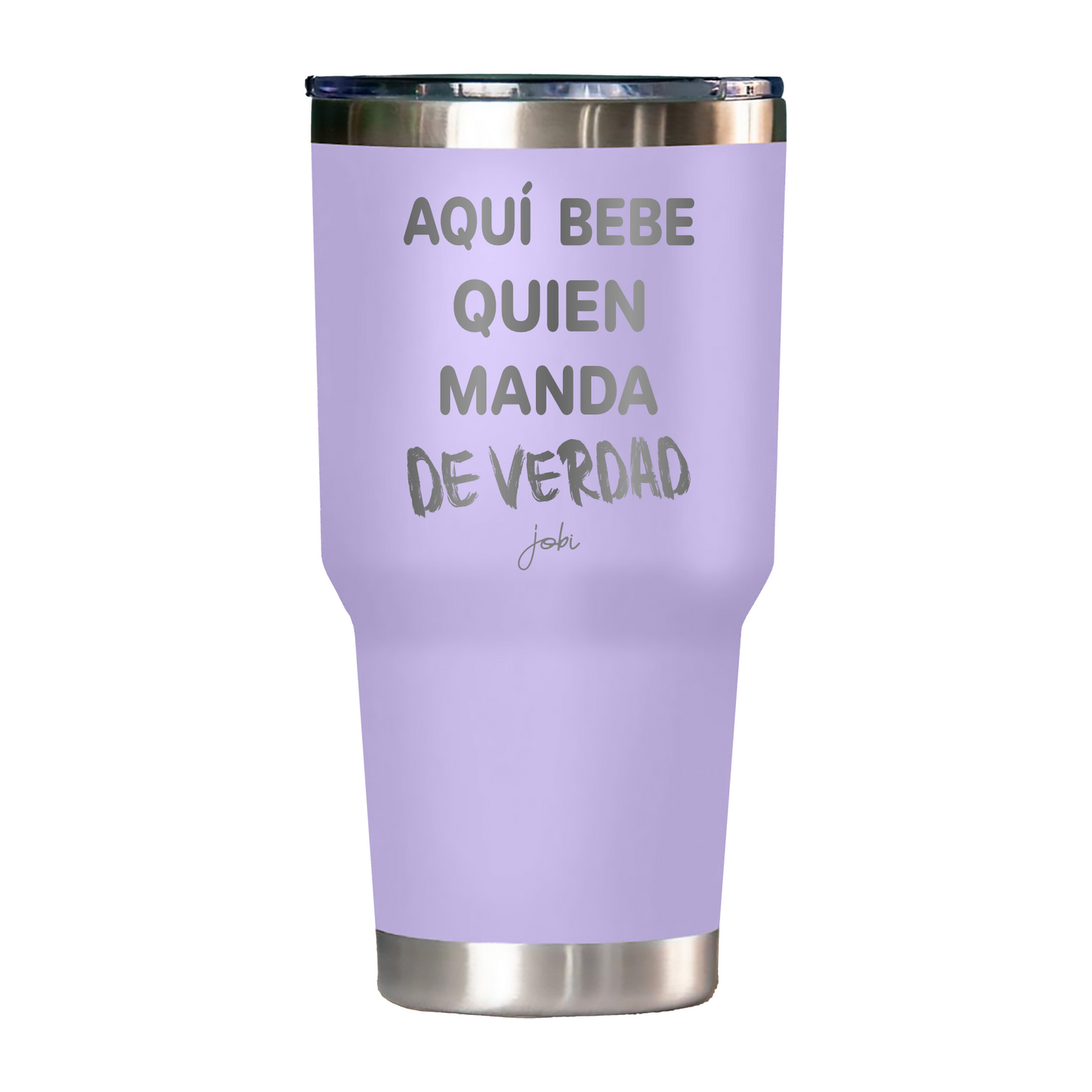 AQUÍ BEBE QUIEN MANDA DE VERDAD - VASO TÉRMICO 30 OZ