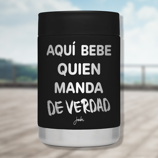 AQUÍ BEBE QUIEN MANDA DE VERDAD - PORTALATAS TÉRMICO