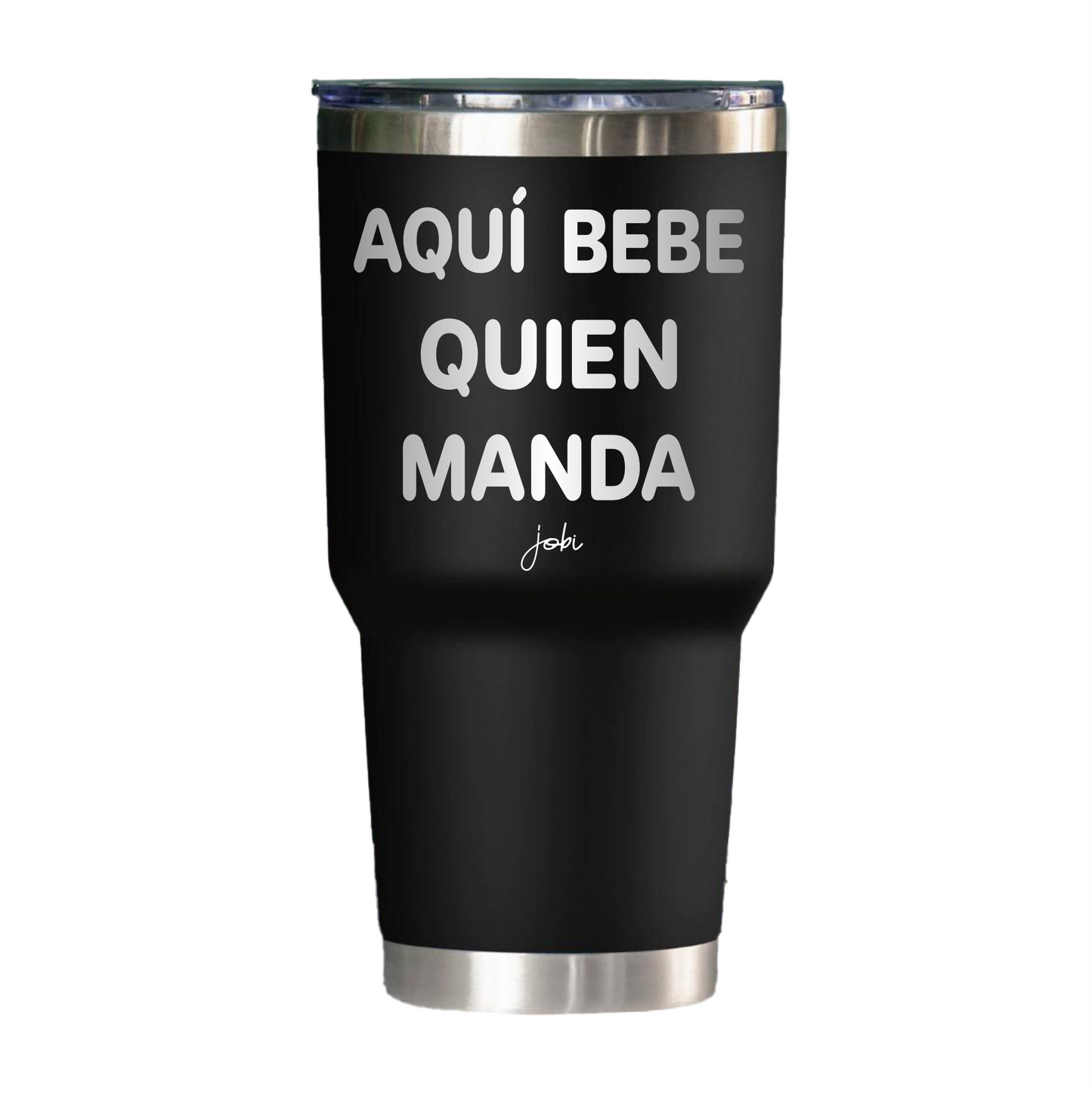 AQUÍ BEBE QUIEN MANDA - VASO TÉRMICO 30 OZ