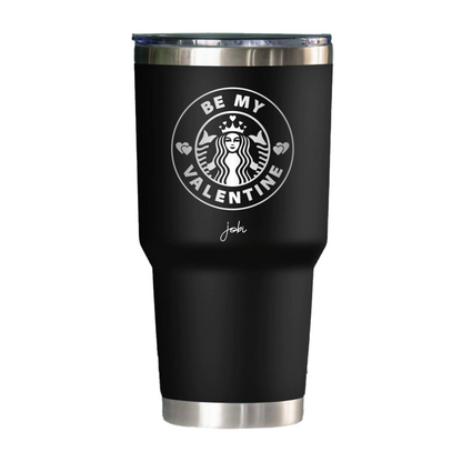 BE MY VALENTINE - VASO TÉRMICO 30 OZ