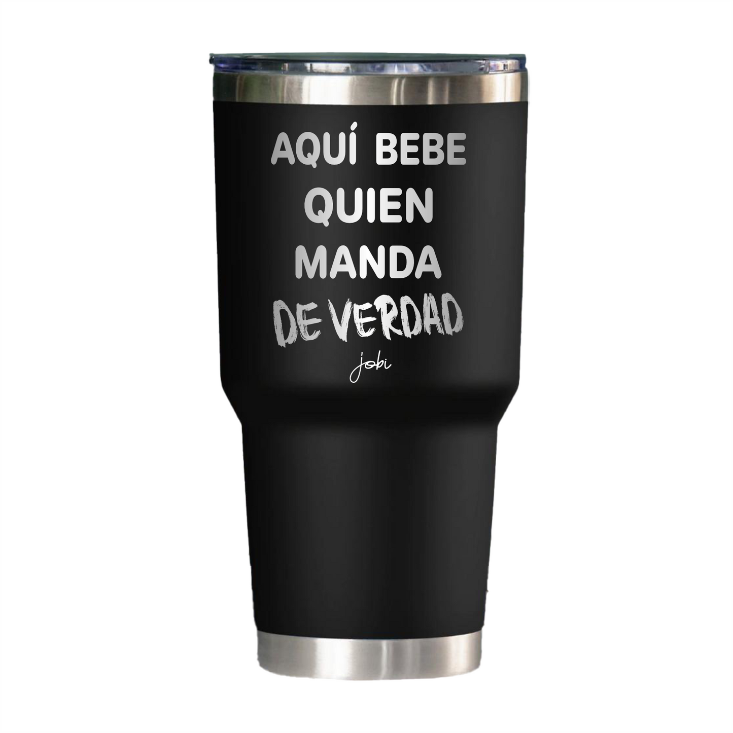 AQUÍ BEBE QUIEN MANDA DE VERDAD - VASO TÉRMICO 30 OZ