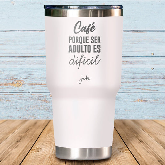Café porque ser adulto es difícil - Vaso Térmico
