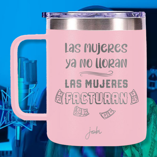 LAS MUJERES NO LLORAN, LAS MUJERES FACTURAN - TAZA TÉRMICA 12 OZ