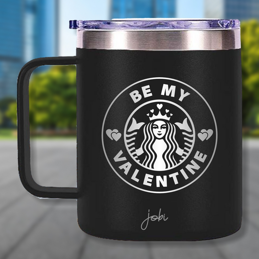 BE MY VALENTINE - TAZA TÉRMICA 12 OZ