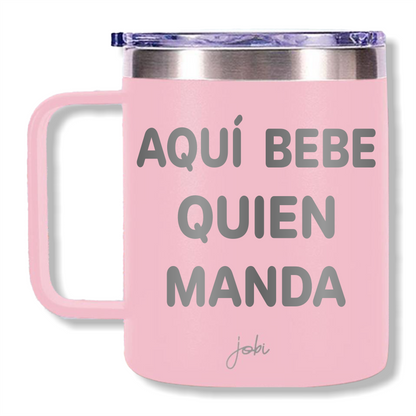 AQUÍ BEBE QUIEN MANDA - TAZA TÉRMICA 12 OZ
