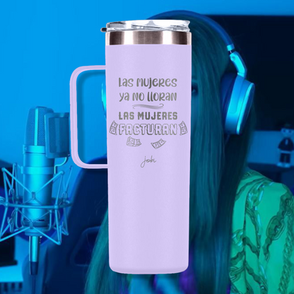 LAS MUJERES NO LLORAN, LAS MUJERES FACTURAN - TAZA TÉRMICA 20 OZ