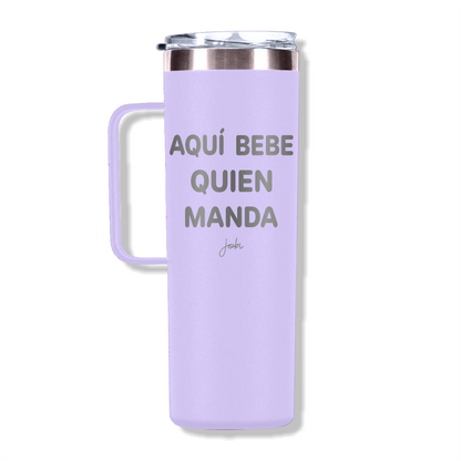 AQUÍ BEBE QUIEN MANDA - TAZA TÉRMICA 20 OZ