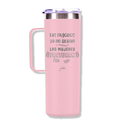 LAS MUJERES NO LLORAN, LAS MUJERES FACTURAN - TAZA TÉRMICA 20 OZ