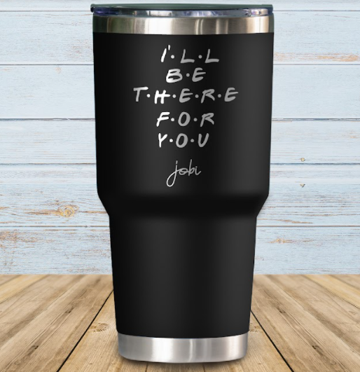 I'll be there for you - Vaso Térmico