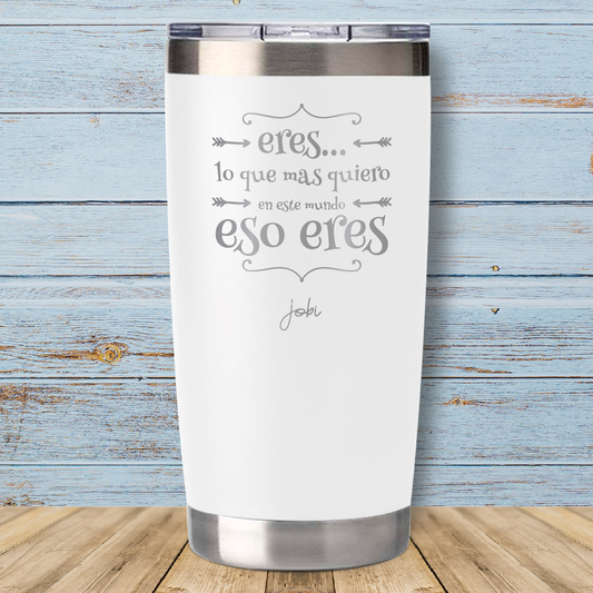 Eres...lo que más quiero en este mundo,eso eres - Vaso Térmico