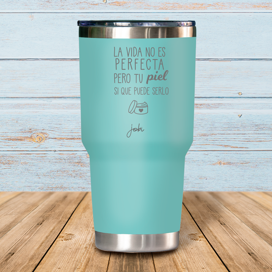 La vida no es perfecta pero tu piel si que puede serlo- Vaso Térmico