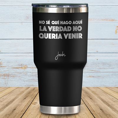 No se que hago aquí la verdad no quería venir - Vaso Térmico