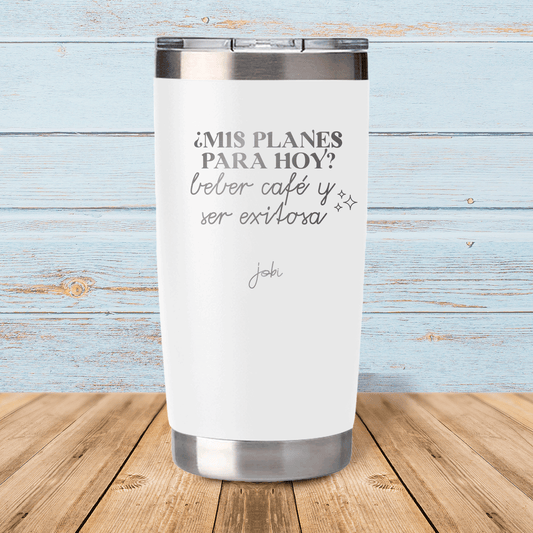 ¿Mis planes para hoy? beber café y ser exitosa - Vaso térmico