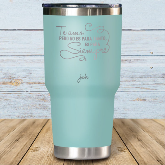 Te amo. Pero no es para tanto, es para siempre - Vaso Térmico