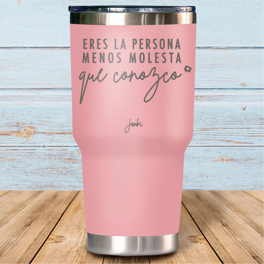Eres la persona menos molesta que conozco - Vaso Térmico