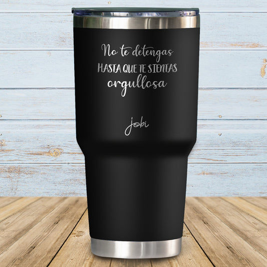 No te detengas hasta que te sientas orgullosa - Vaso Térmico